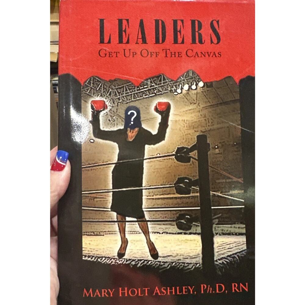 Leaders: Get Up Off The Canvas by RN‎ Ashley, Mary Holt Ph D: Signed